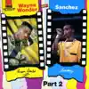 Sanchez & Wayne Wonder - Wayne Wonder & Sanchez, Pt. 2